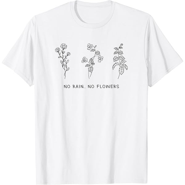 Amazon.com: No Rain No Flowers Cute Flowers shirt T-Shirt